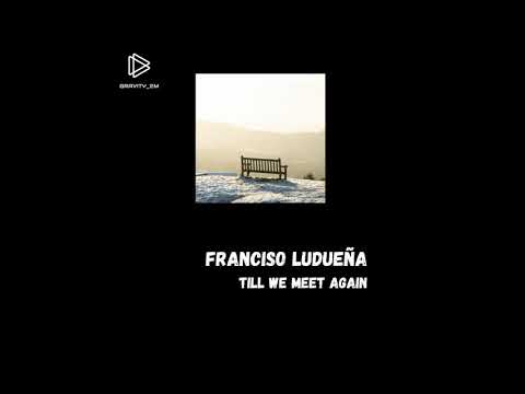 Francisco Ludueña | Till We Meet Again