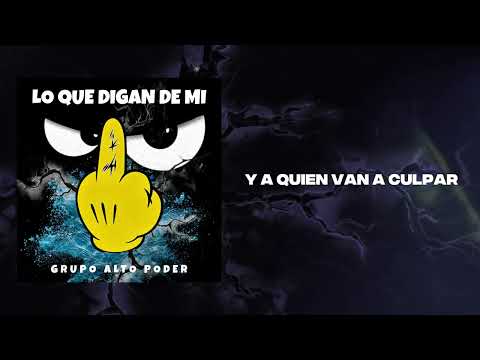 LO QUE DIGAN DE MÍ - GRUPO ALTO PODER (VIDEO LYRIC OFICIAL)