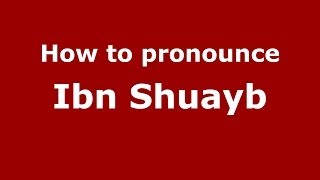 How to pronounce Ibn Shuayb