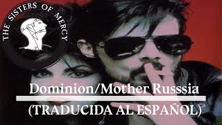 The Sisters Of Mercy - Dominion/Mother Russia - TRADUCIDA -