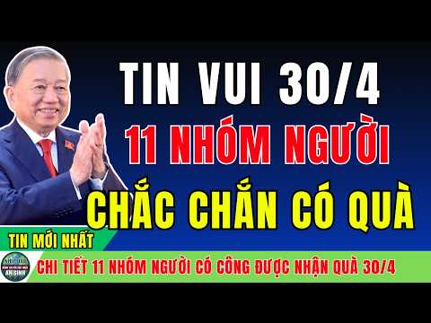 30/4 Này Ai Được Nhận Quà? Danh Sách 11 Nhóm Người Có Công Được Tặng Quà 2026
