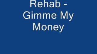 Rehab - Gimme My Money