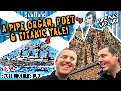 A PIPE ORGAN, POET & TITANIC TALE! SCOTT BROTHERS DUO ON TOUR -DUMFRIES SCOTLAND & GOOSTREY ENGLAND