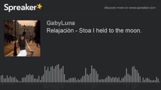 Relajación - Stoa I held to the moon.