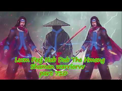 Lwm Feej Nab Dub The Hmong  Warrior Legendary  Story Part 710 - 24/3/2024