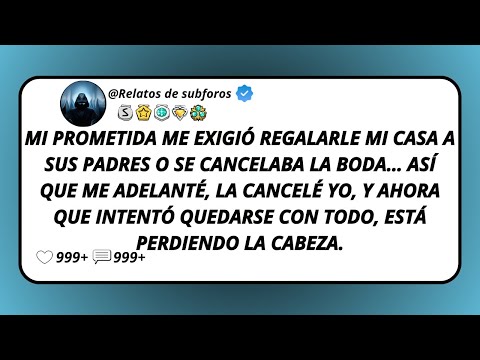 Mi Prometida Me Exigió Regalarle Mi Casa A Sus Padres O Se Cancelaba La Boda… Así Que Me Adelanté...