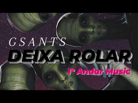 Deixa Rolar  👽  - G$ANT$ (Music Video) [Remaster] 2020