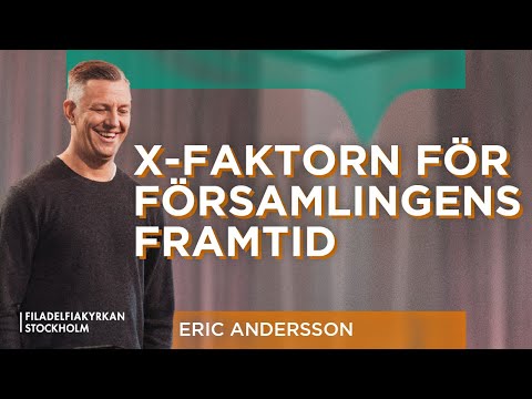 X-faktorn för församlingens framtid | Eric Andersson - Gudstjänst