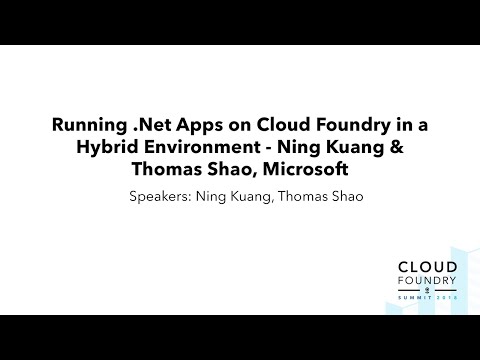 Running .Net Apps on Cloud Foundry in a Hybrid Environment - Ning Kuang & Thomas Shao, Microsoft