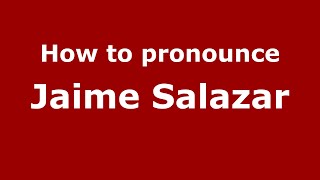 How to pronounce Jaime Salazar