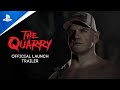 The Quarry - Official Launch Trailer | PS5 & PS4 Games