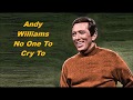 Andy Williams No One To Cry To