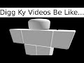 Digg Ky Videos Be Like...