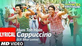 Lyrical: Hum Toh Hain Cappuccino (U.P. Bihar Lootne) | Kyaa Super Kool Hain Hum - Download this Video in MP3, M4A, WEBM, MP4, 3GP