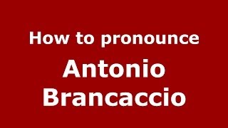 How to pronounce Antonio Brancaccio