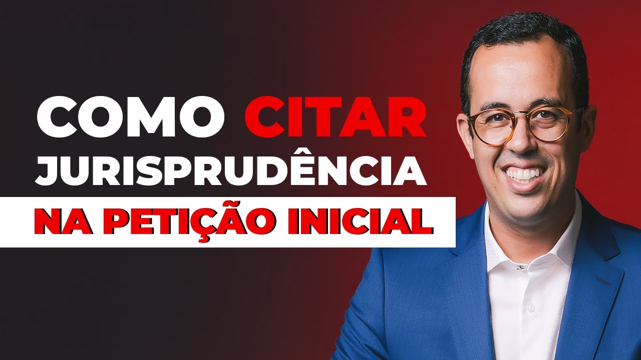 COMO CITAR JURISPRUDÊNCIA NA PETIÇÃO INICIAL
