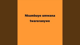 Download lagu Nkumbuye Umwana Twareranywe mp3