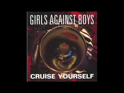 Girls Against Boys – Cruise Yourself