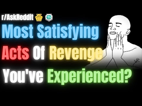 What's The Most Satisfying Act Of Revenge That You've Ever Experienced? (r/AskReddit)