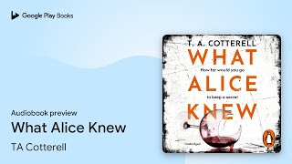 What Alice Knew by TA Cotterell · Audiobook preview