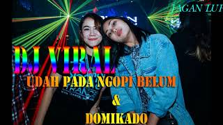 Download lagu DJ Viral UDAH PADA NGOPI BELUM vs DJ DOMIKADO TERBARU  2018 mp3