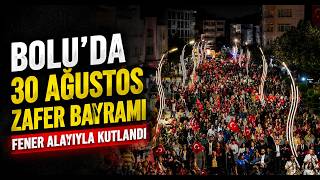  Bolu’da 30 Ağustos Zafer Bayramı Fener Alayıyla Kutlandı