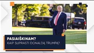 „Pasiaiškinam?“. Kaip suprasti Donaldą Trumpą? (ištrauka)
