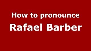 How to pronounce Rafael Barber