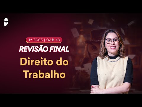 1ª FASE - OAB 43 | Revisão Final - Direito do Trabalho