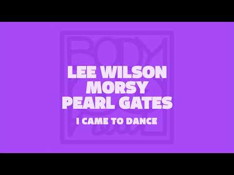 Lee WIlson, Morsy, Pearl Gates -  I Came to Dance