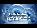 Cells Healing Heal From Illnesses Guided Meditation
