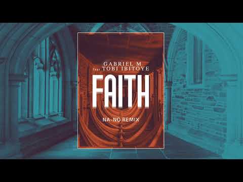 Gabriel M Ft. Tobi Ibitoye - Faith (NA-NO REMIX)