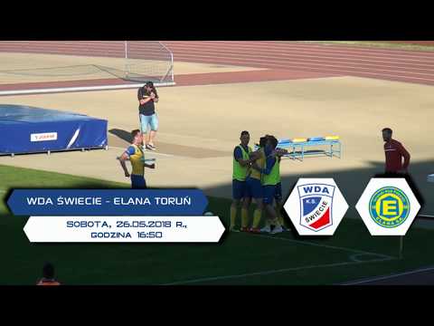 Wda Świecie - Elana Toruń / Zapowiedź / 3 Liga gr. II [26.05.2018]