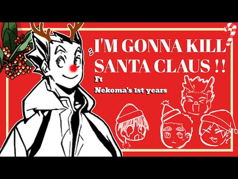 I'm Gonna Kill Santa Claus | bokuto ft nekoma 1st years | advanced christmas video | haikyuu texts