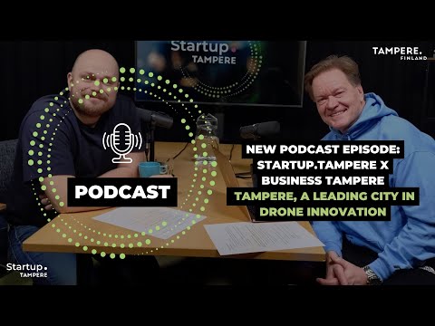 Startup.Tampere Podcast: Tampere, a Leading City in Drone Innovation
