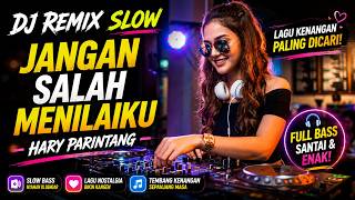 Download lagu DJ Remix Slow Jangan Salah Menilaiku  full bass| Hari Parintang | Lagu Kenangan Sepanjang Masa mp3