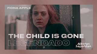 Fiona Apple - The Child Is Gone (Legendado)
