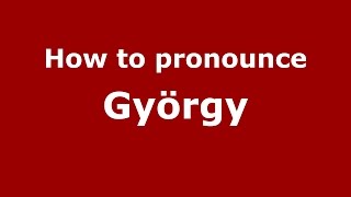 How to pronounce György