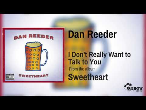 Dan Reeder - I Don't Really Want to Talk to You