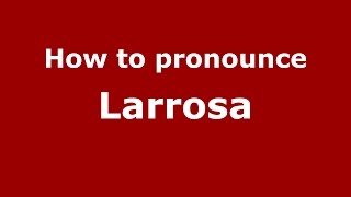 How to pronounce Larrosa