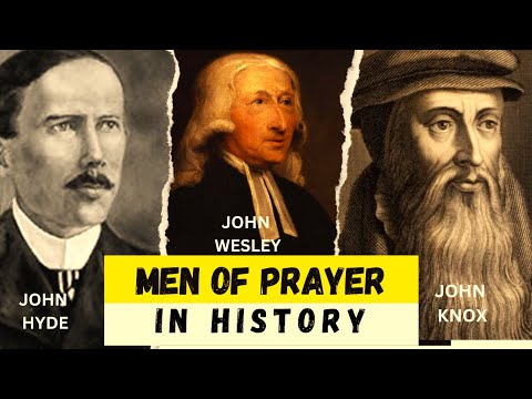 Men of Prayer in History; John Wesley, John Hyde, John Knox ...
