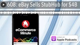 608: eBay Sells StubHub for $4B