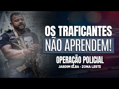 OPERAÇÃO POLICIAL: JARDIM ELBA - ZONA LESTE