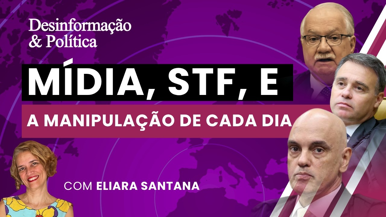 Mídia, STF, e a manipulação de cada dia | Desinformação & Política- 18/09/26