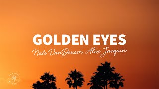 Nate VanDeusen, Alex Jacquin - Golden Eyes (Lyrics)