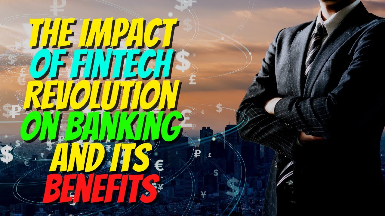 The Impact of Fintech Revolution on Banking and its benefits