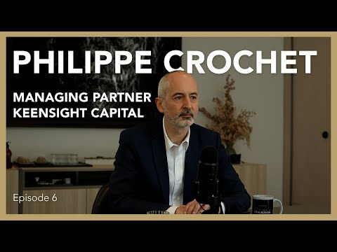 Philippe Crochet: Keensight Capital | Life of a Dealmaker Podcast