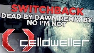 Celldweller - Switchback (Dead By Dawn Remix by No I'm Not)