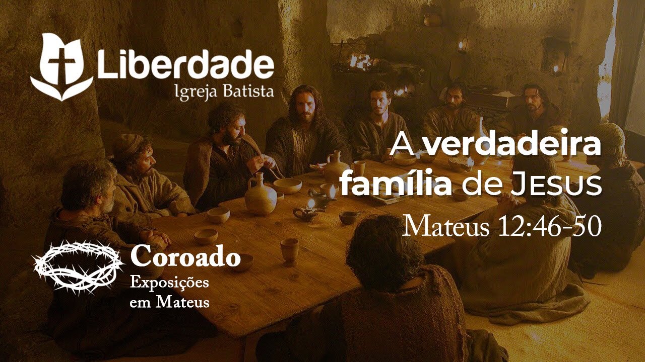 A verdadeira família de Jesus | Mateus 12:46-50 | Pr. Wilson Porte Jr.