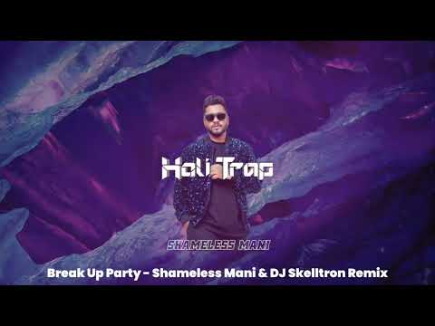 Break Up Party - Shameless Mani & DJ Skelltron Remix